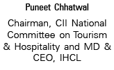 Puneet Chhatwal Chairman, CII National Committee on Tourism & Hospitality and MD & CEO, IHCL