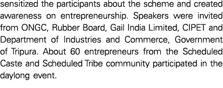 sensitized the participants about the scheme and created awareness on entrepreneurship  Speakers were invited from ON   