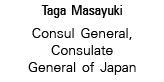 Taga Masayuki Consul General, Consulate General of Japan