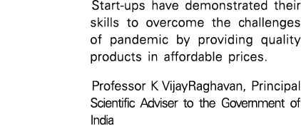 Start-ups have demonstrated their skills to overcome the challenges of pandemic by providing quality products in affo   