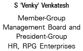 S 'Venky' Venkatesh Member-Group Management Board and President-Group HR, RPG Enterprises