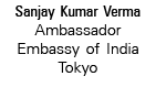 Sanjay Kumar Verma Ambassador Embassy of India Tokyo