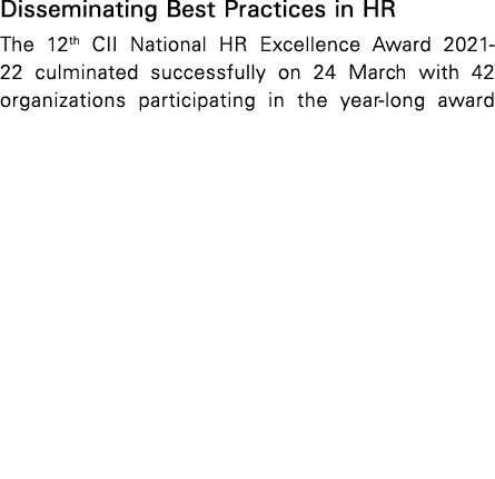 Disseminating Best Practices in HR The 12th CII National HR Excellence Award 2021-22 culminated successfully on 24 Ma   