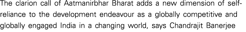 The clarion call of Aatmanirbhar Bharat adds a new dimension of self-reliance to the development endeavour as a globa   