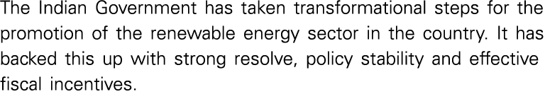 The Indian Government has taken transformational steps for the promotion of the renewable energy sector in the countr   