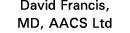 David Francis, MD, AACS Ltd