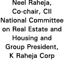 Neel Raheja, Co-chair, CII National Committee on Real Estate and Housing and Group President, K Raheja Corp
