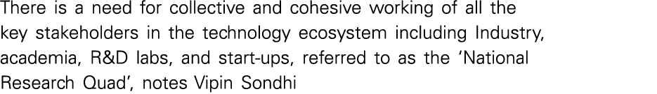 There is a need for collective and cohesive working of all the key stakeholders in the technology ecosystem including   