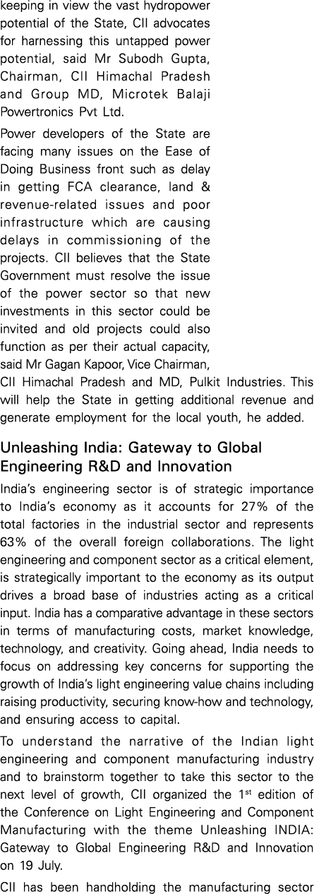 keeping in view the vast hydropower potential of the State, CII advocates for harnessing this untapped power potentia   