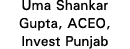 Uma Shankar Gupta, ACEO, Invest Punjab