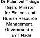 Dr Palanivel Thiaga Rajan, Minister for Finance and Human Resource Management, Government of Tamil Nadu
