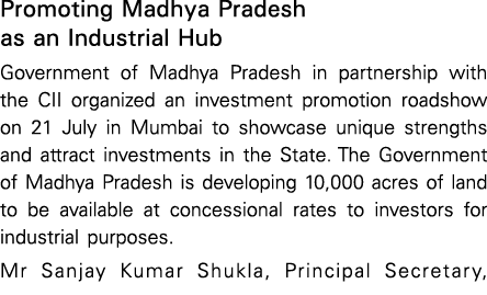 Promoting Madhya Pradesh as an Industrial Hub Government of Madhya Pradesh in partnership with the CII organized an i   
