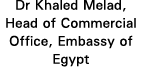 Dr Khaled Melad, Head of Commercial Office, Embassy of Egypt