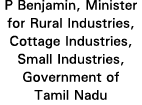 P Benjamin, Minister for Rural Industries, Cottage Industries, Small Industries, Government of Tamil Nadu