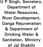 U P Singh, Secretary, Department of Water Resources, River Development, Ganga Rejuvenation & Department of Drinking W   