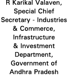 R Karikal Valaven, Special Chief Secretary - Industries & Commerce, Infrastructure & Investment Department, Governmen   