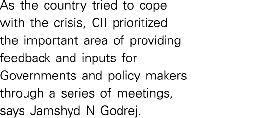 As the country tried to cope with the crisis, CII prioritized the important area of providing feedback and inputs for   