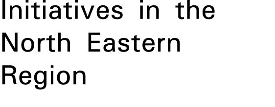 Initiatives in the North Eastern Region