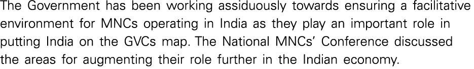 The Government has been working assiduously towards ensuring a facilitative environment for MNCs operating in India a   
