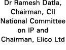 Dr Ramesh Datla, Chairman, CII National Committee on IP and Chairman, Elico Ltd