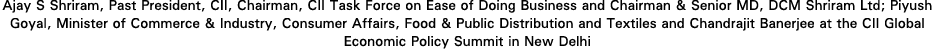 Ajay S Shriram, Past President, CII, Chairman, CII Task Force on Ease of Doing Business and Chairman & Senior MD, DCM   