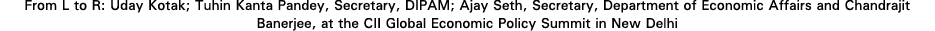 From L to R: Uday Kotak; Tuhin Kanta Pandey, Secretary, DIPAM; Ajay Seth, Secretary, Department of Economic Affairs a   
