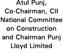 Atul Punj, Co-Chairman, CII National Committee on Construction and Chairman Punj Lloyd Limited