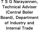 T S G Narayannen, Technical Adviser (Central Boiler Board), Department of Industry and Internal Trade