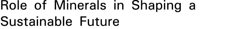 Role of Minerals in Shaping a Sustainable Future