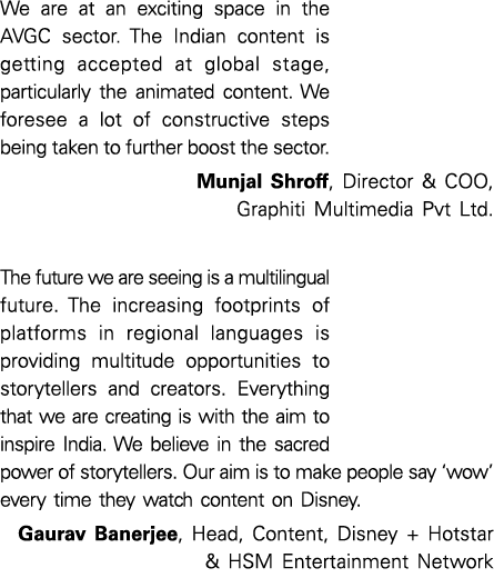 We are at an exciting space in the AVGC sector  The Indian content is getting accepted at global stage, particularly    