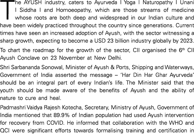 The AYUSH industry, caters to Ayurveda I Yoga I Naturopathy I Unani I Siddha I and Homoeopathy, which are those strea   