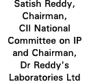 Satish Reddy, Chairman, CII National Committee on IP and Chairman, Dr Reddy's Laboratories Ltd