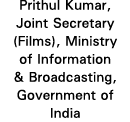 Prithul Kumar, Joint Secretary (Films), Ministry of Information & Broadcasting, Government of India