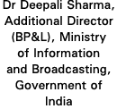 Dr Deepali Sharma, Additional Director (BP&L), Ministry of Information and Broadcasting, Government of India