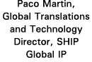 Paco Martin, Global Translations and Technology Director, SHIP Global IP
