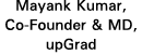 Mayank Kumar, Co-Founder & MD, upGrad