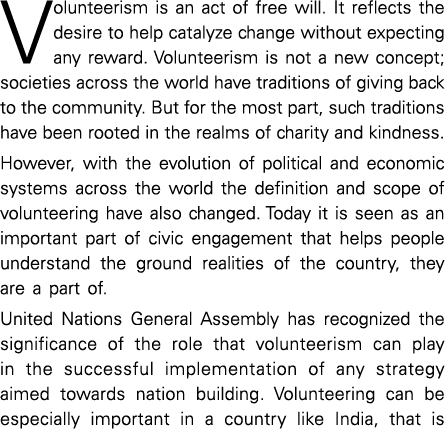 Volunteerism is an act of free will  It reflects the desire to help catalyze change without expecting any reward  Vol   