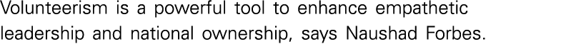 Volunteerism is a powerful tool to enhance empathetic leadership and national ownership, says Naushad Forbes  