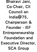 Bhairavi Jani, Co-Chair, CII Council on India 75, Chairperson & Founder - IEF Entrepreneurship Foundation and Executi   