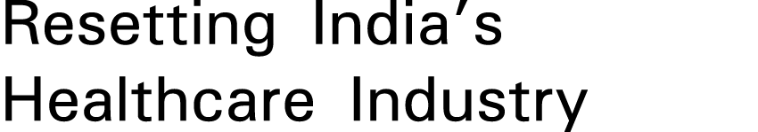 Resetting India s Healthcare Industry 