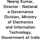 Neeraj Kumar, Director - National e-Governance Division, Ministry of Electronics and Information Technology, Governme   