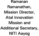 Ramanan Ramanathan, Mission Director, Atal Innovation Mission and Additional Secretary, NITI Aayog