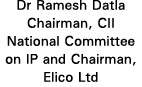 Dr Ramesh Datla Chairman, CII National Committee on IP and Chairman, Elico Ltd