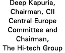Deep Kapuria, Chairman, CII Central Europe Committee and Chairman, The Hi-tech Group