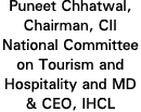 Puneet Chhatwal, Chairman, CII National Committee on Tourism and Hospitality and MD & CEO, IHCL
