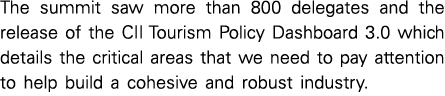 The summit saw more than 800 delegates and the release of the CII Tourism Policy Dashboard 3 0 which details the crit   
