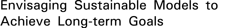 Envisaging Sustainable Models to Achieve Long-term Goals 