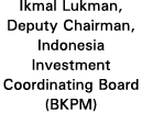 Ikmal Lukman, Deputy Chairman, Indonesia Investment Coordinating Board (BKPM)
