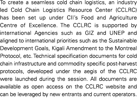 To create a seamless cold chain logistics, an industry led Cold Chain Logistics Resource Center (CCLRC) has been set    