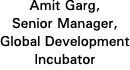 Amit Garg, Senior Manager, Global Development Incubator